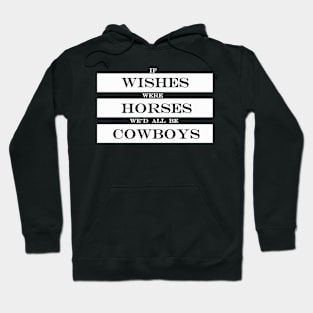 if wishes were horses wed all be cowboys Hoodie